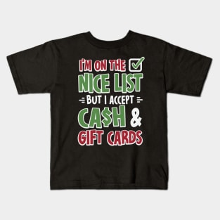 I'm On The Nice List But I Accept Cash And Gift Cards Kids T-Shirt